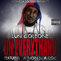 Luni Coleone - On Everythang (feat. A-Non & A-Loc) (Explicit)
