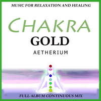 Aetherium - Chakra Gold: Full Album Continuous Mix