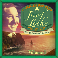 Josef Locke - Hear My Song - The Definitive Collection, Vol. 1 (Special Extended Remastered Edition)