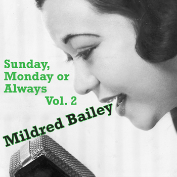 Mildred Bailey - Sunday, Monday or Always, Vol. 2