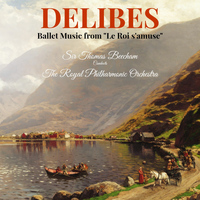 Sir Thomas Beecham & The Royal Philharmonic Orchestra - Delibes: Ballet Music from "Le Roi s'amuse"