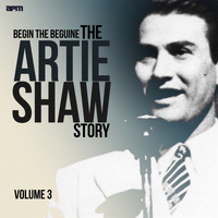 Artie Shaw & His Orchestra - Begin the Beguine - the Artie Shaw Story, Vol. 3
