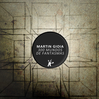 Martin Gioia - 300 Mundos Oscuros EP