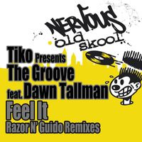 Tiko Presents The Groove - Feel It feat. Dawn Tallman - Razor N' Guido Remix