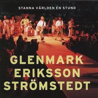 Glenmark Eriksson Strömstedt - Stanna världen en stund