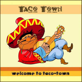 Taco-Town - Welcome to Taco-Town