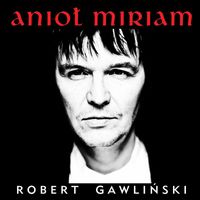 Robert Gawlinski - Aniol Miriam