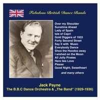 Jack Payne - Fabulous British Dance Bands: Jack Payne (The BBC Dance Orchestra & “The Band”) [Recorded 1929-1936]