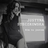 Justyna Steczkowska - Kim tu jestem