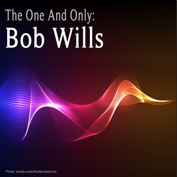Bob Wills - The One And Only : Bob Wills