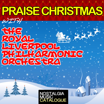 Royal Liverpool Philharmonic Orchestra - Praise Christmas with the Royal Liverpool Philharmonic Orchestra