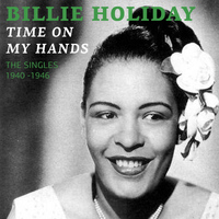 Billie Holiday And Her Orchestra - Time On My Hands (The Singles 1940)
