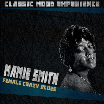Mamie Smith - Female Crazy Blues (Classic Mood Experience)