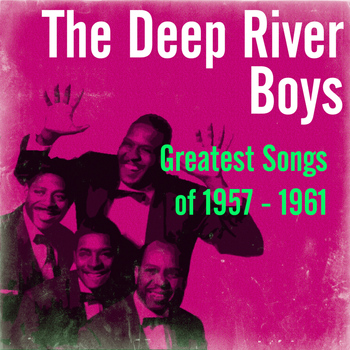 The Deep River Boys - Greatest Songs of 1957 - 1961