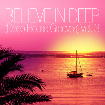Various Artists - Believe In Deep (Deep House Grooves), Vol. 3