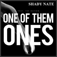 Shady Nate - One of Them Ones (feat. The Nation) (Explicit)