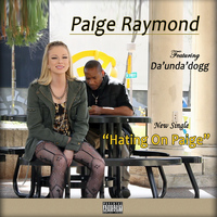 Paige Raymond - Hating on Paige (feat. Da' Unda' Dogg) (Explicit)