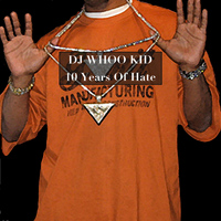 DJ Whoo Kid - 10 Years of Hate (Explicit)