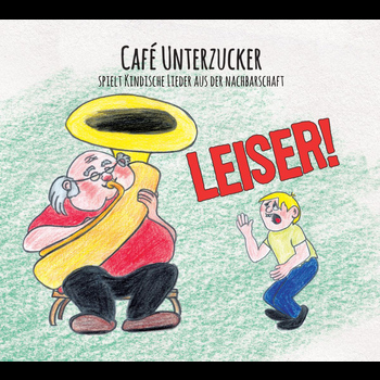 Café Unterzucker - Leiser (Kindische Lieder aus der Nachbarschaft)