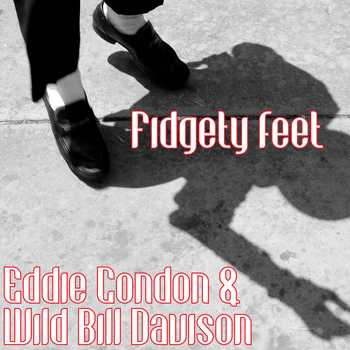 Eddie Condon | Bill Davision - Fidgety Feet