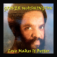 Grover Washington - Love Makes It Better