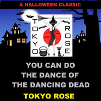 Tokyo Rose - You Can Do the Dance of the Dancing Dead