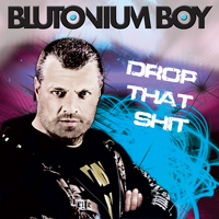Blutonium Boy - Drop That Shit (Explicit)