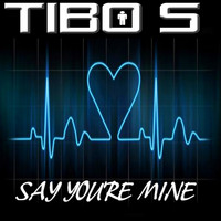 Tibo S - Say You're Mine