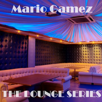 Mario Gamez - The Lounge Series