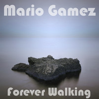 Mario Gamez - Forever Walking