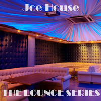Joe House - The Lounge Series