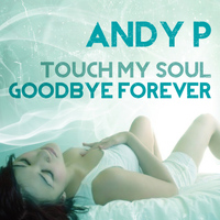 Andy P - Touch My Soul - Goodbye Forever