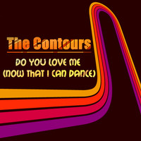 The Contours - Do You Love Me (now That I Can Dance)