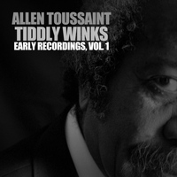 Allen Toussaint - Tiddly Winks: Early Recordings, Vol. 1
