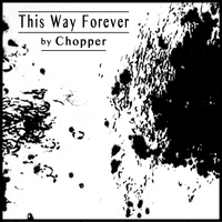 Chopper - This Way Forever