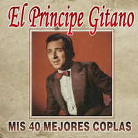 El Principe Gitano - Mis 40 Mejores Coplas