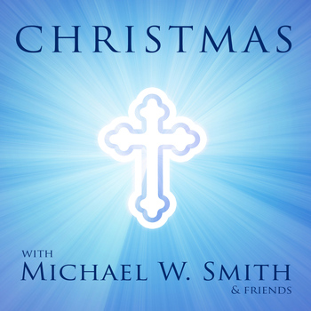Various Artists - Christmas with Michael W. Smith and Friends