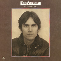 Eric Andersen - Be True to You
