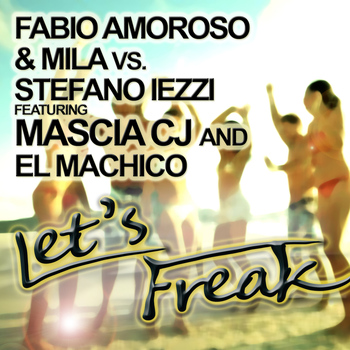 Fabio Amoroso & Mila vs Stefano Iezzi feat. Mascia CJ & El Machico - Let's Freak