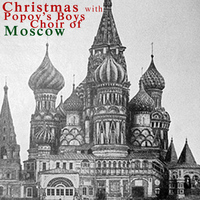 Popov's Boys Choir of Moscow - Christmas with Popov's Boys Choir of Moscow