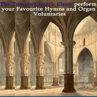 Temple Church Choir - Your Favourite Hymns and Organ Voluntaries