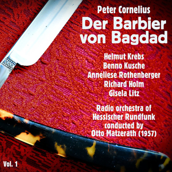 Helmut Krebs, Benno Kusche & Anneliese Rothenberger - Peter Cornelius: Der Barbier von Bagdad (1957), Volume 1