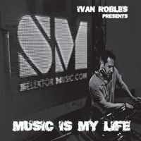 Ivan Robles - Ivan Robles Presents Music Is My Life