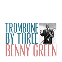 Benny Green - Trombone by Three