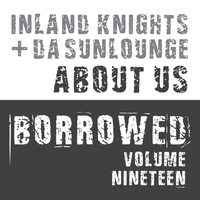 INLAND KNIGHTS & DA SUNLOUNGE - Borrowed, Vol. 19: About Us