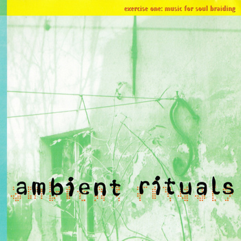Various Artists - Ambient Rituals - Exercise One: Music for Soul Braiding