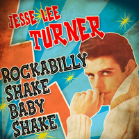 Jesse Lee Turner - Rockabilly Shake Baby Shake