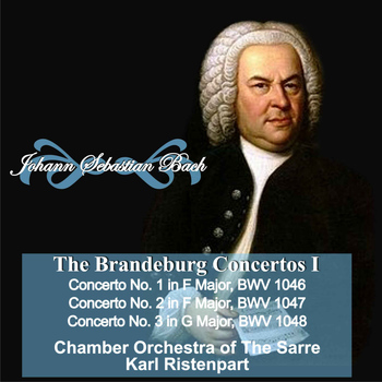 Karl Ristenpart - Johann Sebastian Bach: "The Brandeburgo Concertos I" Concerto No. 1 in  F Major, BWV 1046 - Concerto No. 2 in F Major, BWV 1047 - Concerto No. 3 in G Major, BWV 1048