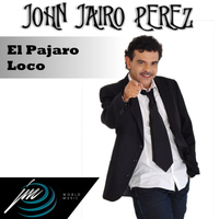 John Jairo Perez - El Pajaro Loco (Explicit)
