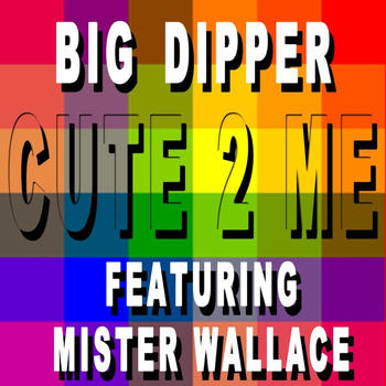 Big Dipper - Cute 2 Me (Explicit)